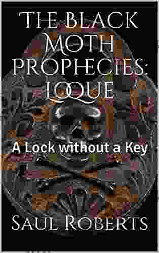 The Black Moth Prophecies: Loque: A Lock Without A Key