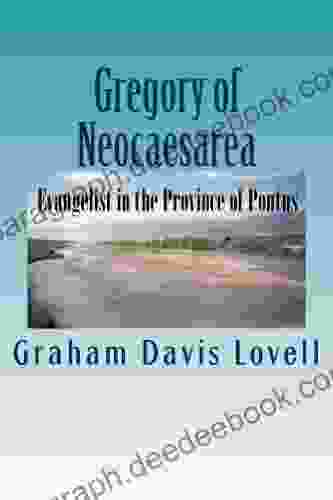 Gregory Of Neocaesarea: Evangelist In The Province Of Pontus