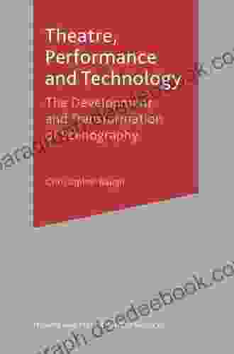 Theatre Performance And Technology: The Development And Transformation Of Scenography (Theatre And Performance Practices)