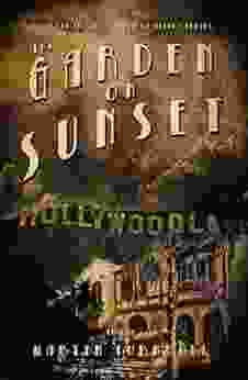 The Garden On Sunset: A Novel Of Golden Era Hollywood (Hollywood S Garden Of Allah Novels 1)