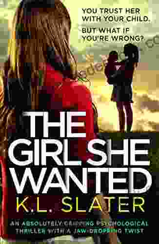 The Girl She Wanted: An absolutely gripping psychological thriller with a jaw dropping twist