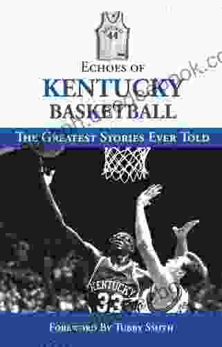 Echoes Of Kentucky Basketball: The Greatest Stories Ever Told (Echoes Of )