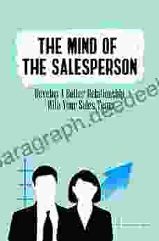 The Mind Of The Salesperson: Develop A Better Relationship With Your Sales Team