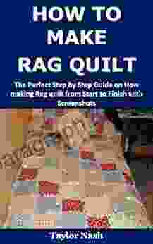 How to Make Rag Quilt: The Perfect Step by Step Guide on How making Rag quilt from Start to Finish with Screenshots