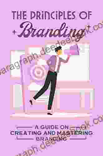 The Principles Of Branding: A Guide On Creating And Mastering Branding