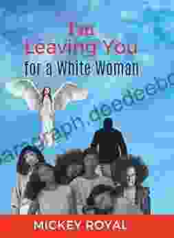 I M Leaving You For A White Woman