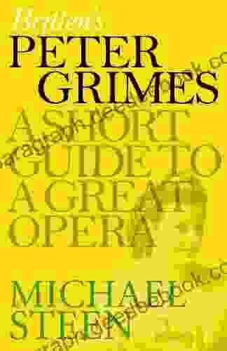 Britten s Peter Grimes: A Short Guide to a Great Opera (Great Operas)