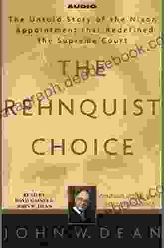 The Rehnquist Choice: The Untold Story Of The Nixon Appointment That Redefined The Supreme Court