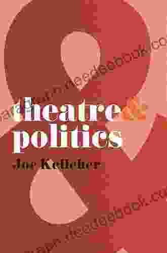 Theatre And Politics Joe Kelleher