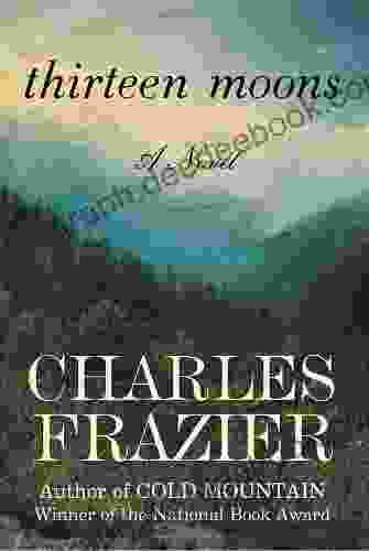 Thirteen Moons: A Novel Charles Frazier