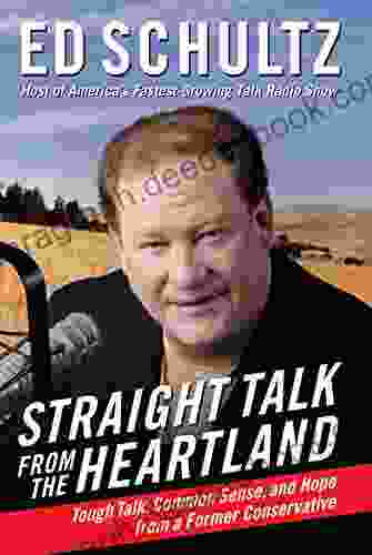 Straight Talk from the Heartland: Tough Talk Common Sense and Hope from a Former Conservative