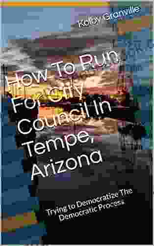 How To Run For City Council In Tempe Arizona: Trying To Democratize The Democratic Process