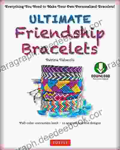 Ultimate Friendship Bracelets Ebook: Make 12 Easy Bracelets Step By Step (Downloadable Material Included)