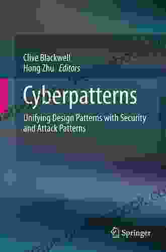 Cyberpatterns: Unifying Design Patterns With Security And Attack Patterns