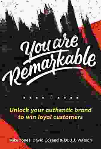 You Are Remarkable: Unlock Your Authentic Brand To Win Loyal Customers