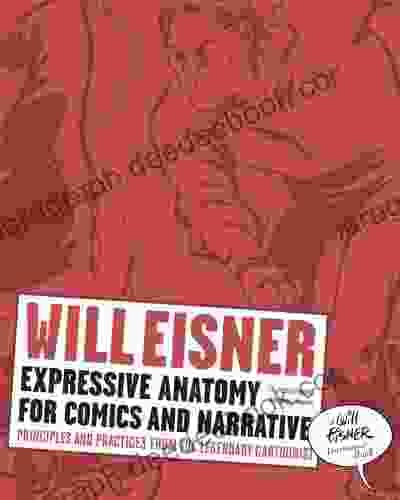 Expressive Anatomy For Comics And Narrative: Principles And Practices From The Legendary Cartoonist (Will Eisner Instructional 0)