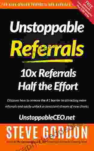 Unstoppable Referrals: 10x Referrals Half the Effort