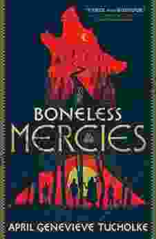 The Boneless Mercies April Genevieve Tucholke