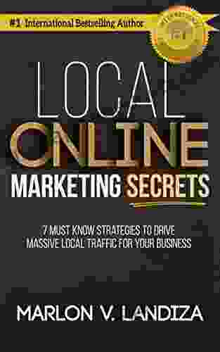 Local Online Marketing Secrets: 7 Must Know Strategies To Drive Massive Local Traffic For Your Business