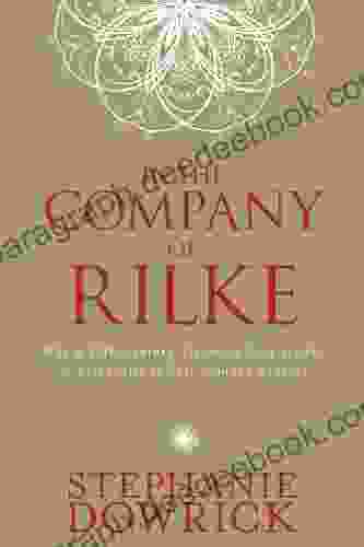 In The Company Of Rilke: Why A 20th Century Visionary Poet Speaks So Eloquently To 21st Century Readers